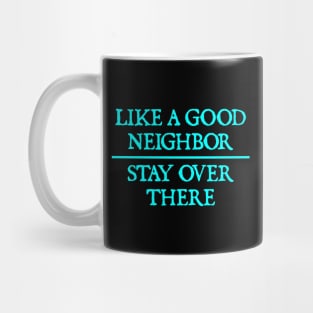 Like a good neighbor, stay over there Mug